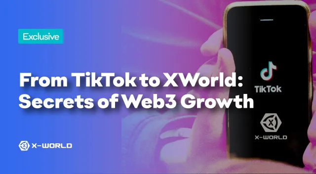 From TikTok to XWORLD: Secrets of Web3 Growth