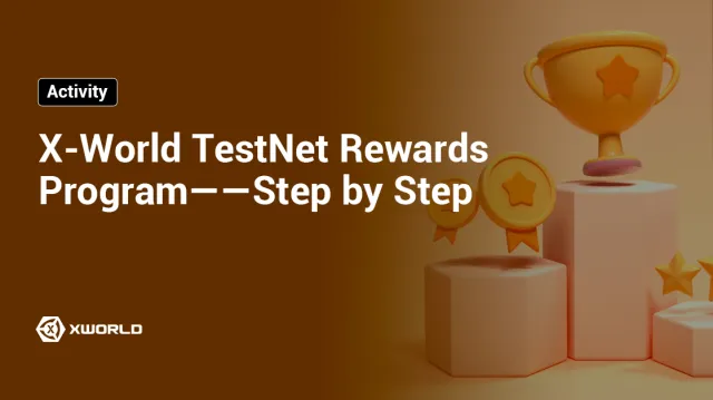 X-World TestNet Rewards Program——Step by Step