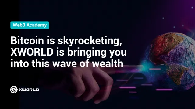 Bitcoin is skyrocketing, XWORLD is bringing you into this wave of wealth | Complete Web3 Guide for Newbies